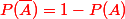 {\red{P(\bar{A}) =1-P(A)}